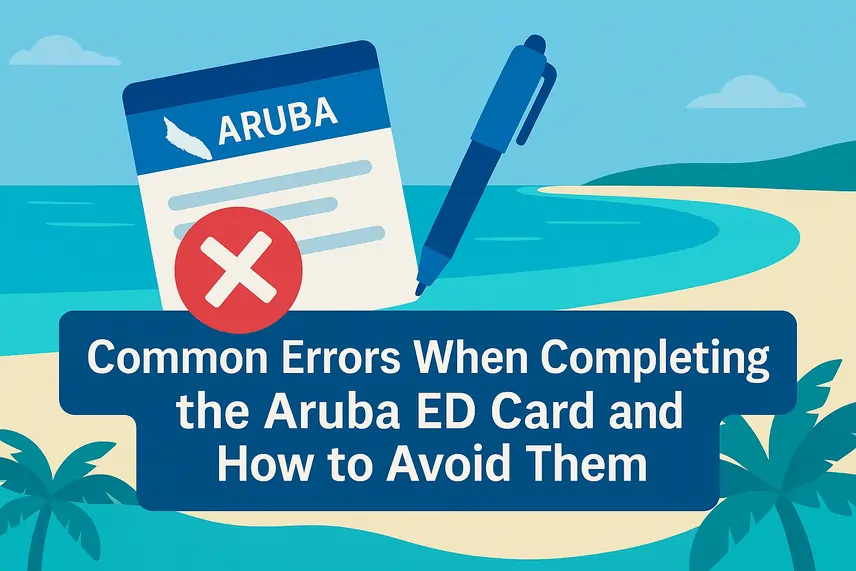 Common mistakes when completing the Aruba ED Card and how to avoid them