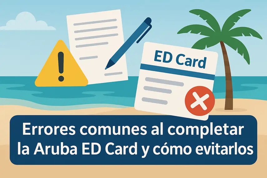 Errores comunes al completar la Aruba ED Card y cómo evitarlos